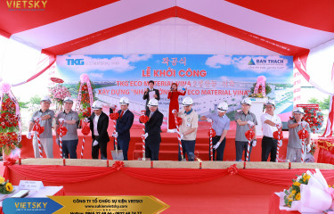 Dịch vụ tổ chức lễ khởi công tại Tây Ninh | Lễ khởi công Nhà xưởng TKG ECO MATERIAL VINA